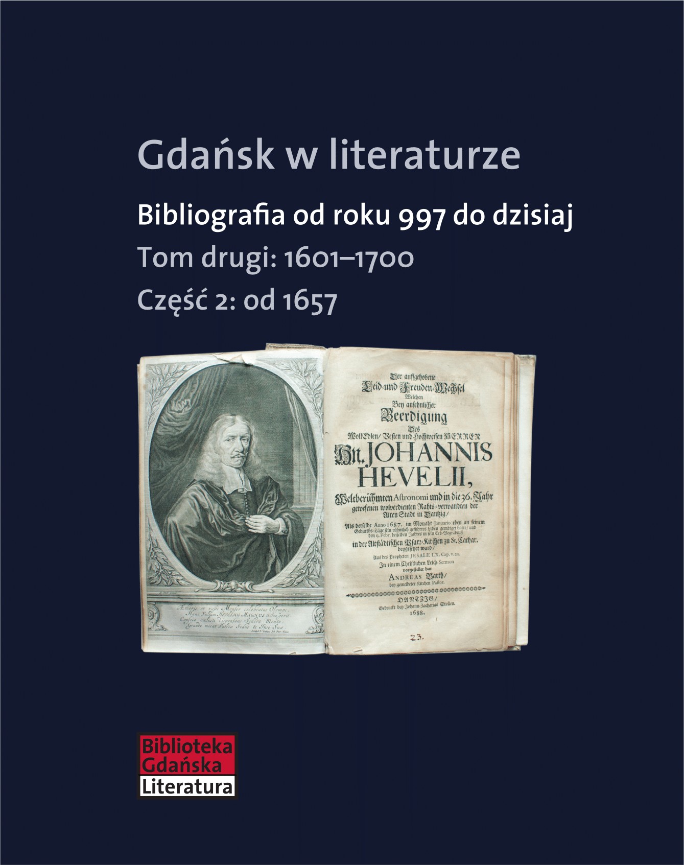 Gdańsk w literaturze. Bibliografia od roku 997 do dzisiaj, t. 2: 1601-1700, cz. 2: od 1657 do 1700
