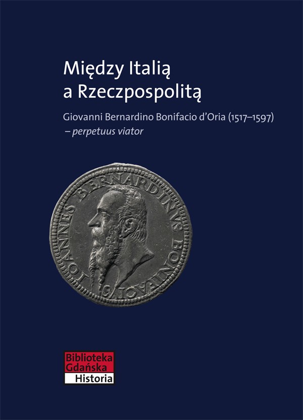 Między Italią a Rzeczpospolitą. Giovanni Bernardino Bonifacio d’Oria (1517–1597) – perpetuus viator
