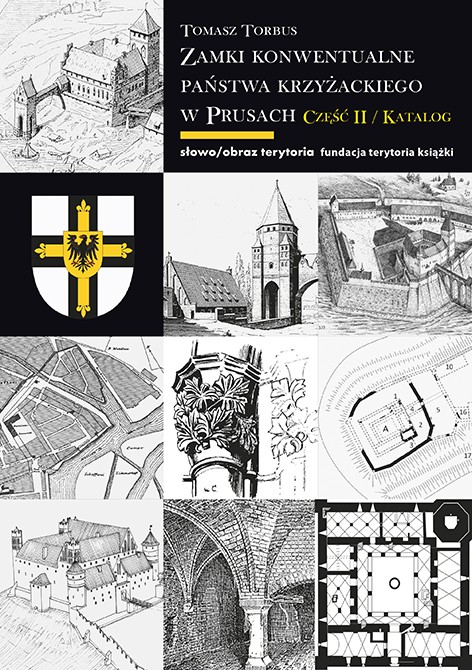 Zamki konwentualne państwa krzyżackiego w Prusach. Część II: Katalog