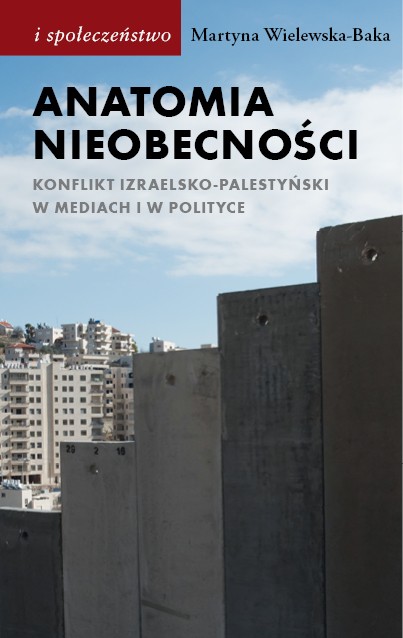 (e-book) Anatomia nieobecności. Konflikt izraelsko-palestyński w mediach i w polityce