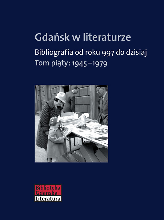 Gdańsk w literaturze. Bibliografia od roku 997 do dzisiaj, t. 5: 1945–1979