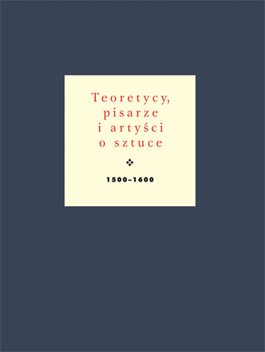 Teoretycy, pisarze i artyści o sztuce 1500–1600, t. 2