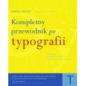 Kompletny przewodnik po typografii. Zasady doskonałego składania tekstu (wyd. 2, poprawione)