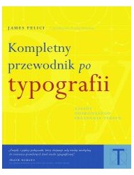 Kompletny przewodnik po typografii. Zasady doskonałego składania tekstu (wyd. 2, poprawione)