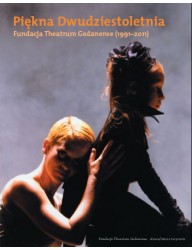 Piękna dwudziestoletnia. Fundacja Theatrum Gedanense (1991-2011)