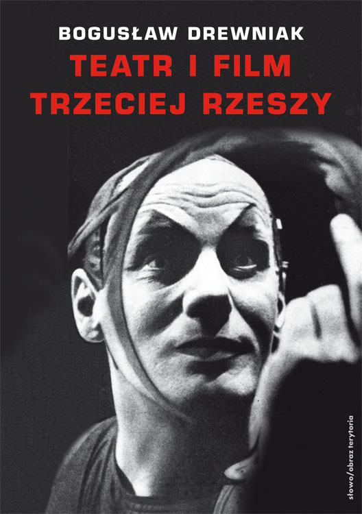 Teatr i film Trzeciej Rzeszy. W systemie hitlerowskiej propagandy (wyd. 2, uzupełnione)