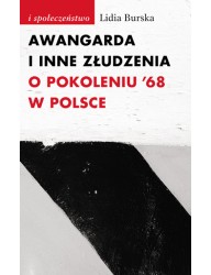 Awangarda i inne złudzenia. O pokoleniu ’68 w Polsce