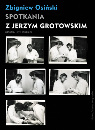 Spotkania z Jerzym Grotowskim. Notatki, listy, studium