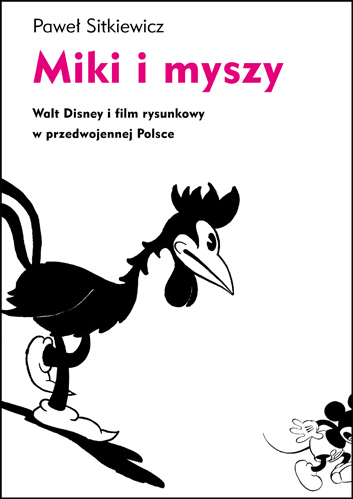 Miki i myszy. Walt Disney i film rysunkowy w przedwojennej Polsce
