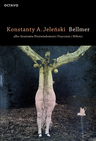 Bellmer albo Anatomia Nieświadomości Fizycznej i Miłości (wyd. 2)