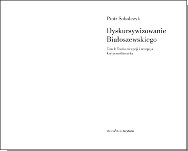 Dyskursywizowanie Białoszewskiego, t. 1: Teoria recepcji i recepcja krytycznoliteracka