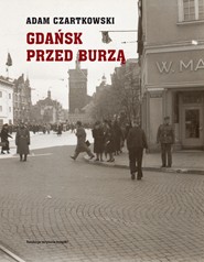 (e-book) Gdańsk przed burzą. Korespondencja z Gdańska dla 'Kuriera Warszawskiego' t. 1: 1931-1934